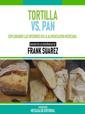 cover image of Tortilla Vs. Pan--Basado En Las Enseñanzas De Frank Suarez